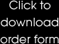 Click here to download our order form